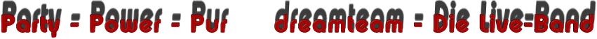 Party - Power - Pur     dreamteam - Die Live-Band